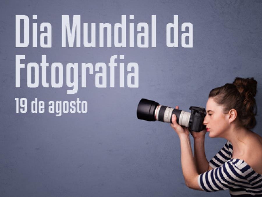19 de agosto - Dia Mundial da Fotografia